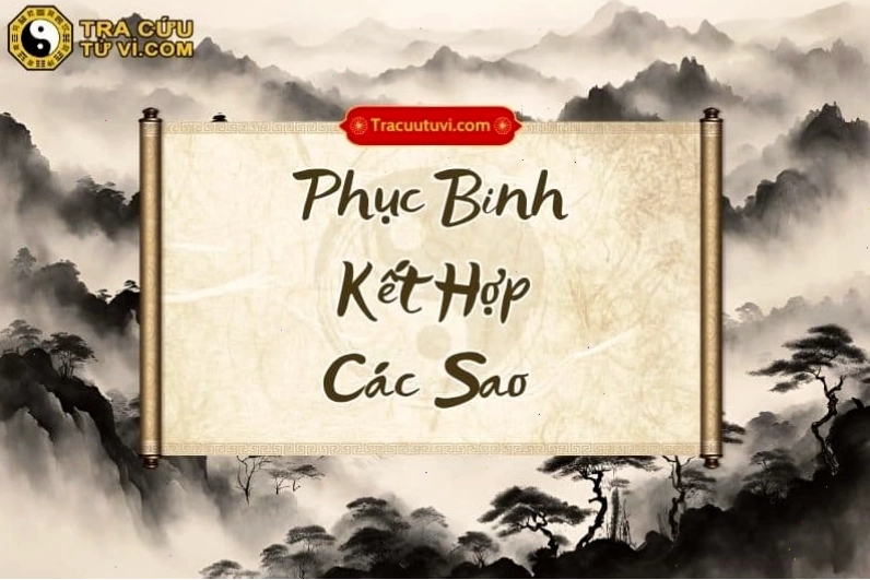 Phân tích sự kết hợp của sao Phục Binh với các sao khác