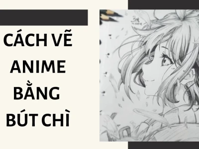 Cách vẽ tranh anime đơn giản thu hút người xem 2026